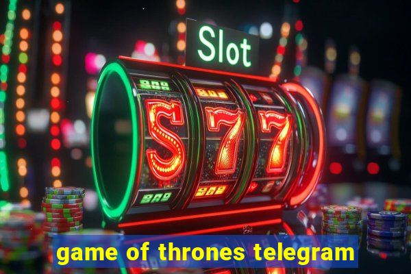 game of thrones telegram